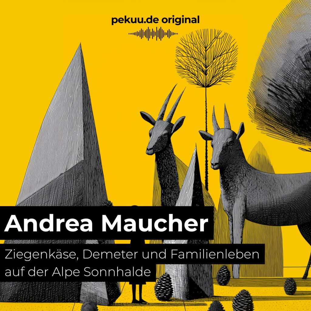 Andrea Maucher – Ziegenkäse, Demeter und Familienleben auf der Alpe Sonnhalde